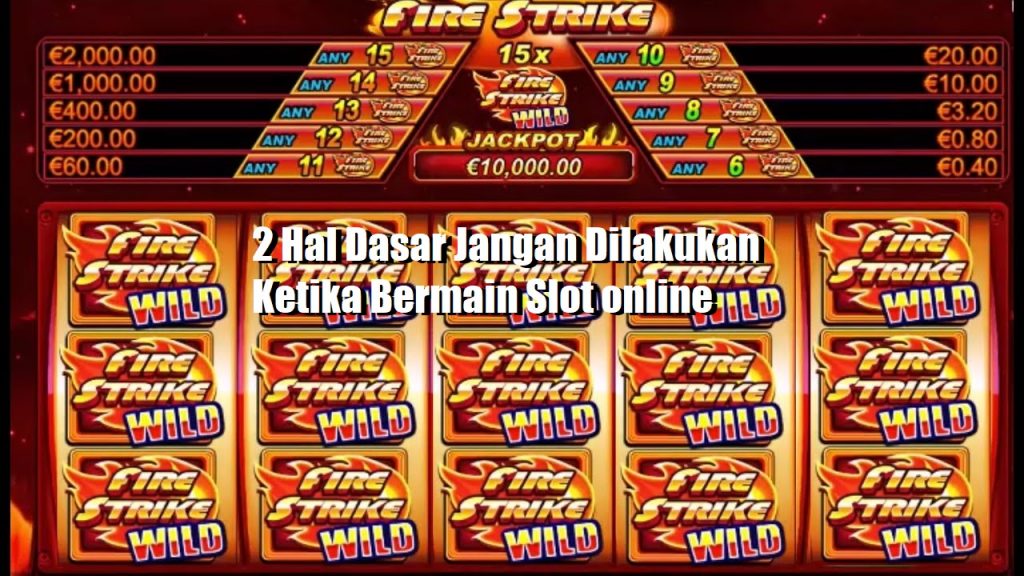 2 Hal Dasar Jangan Dilakukan Ketika Bermain Slot online