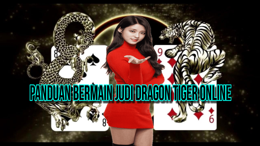 Panduan Bermain Judi Dragon Tiger Online